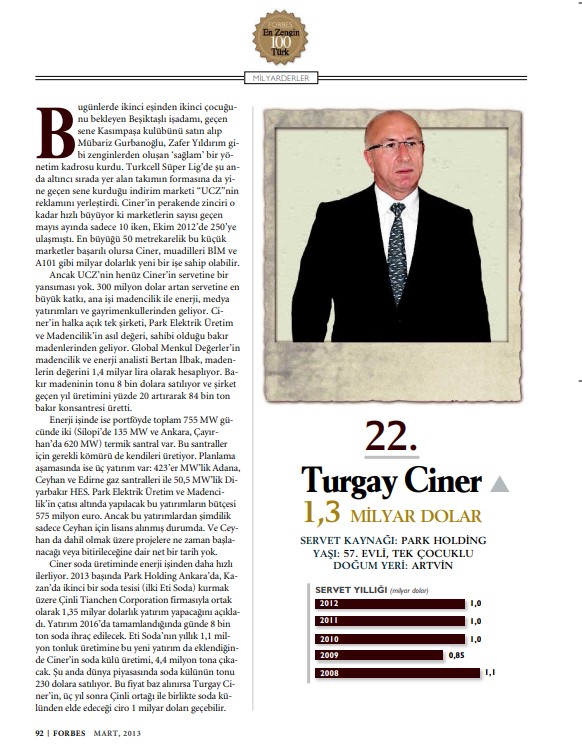 Fotoğraf: Forbes Türkiye 2013 Mart sayısı: İlk kez 2006'da girdiği Forbes Milyarlerder listesinde; 2008'de 1 milyar 100 milyon euro ile 29. sırada olan Ciner, 2009'da 850 milyon dolar ile 14., 2012'de 1 milyar dolar ile 26. ve 2019'da 1.6 milyar dolar ile 15. En Zengin Türk olmuştu.  